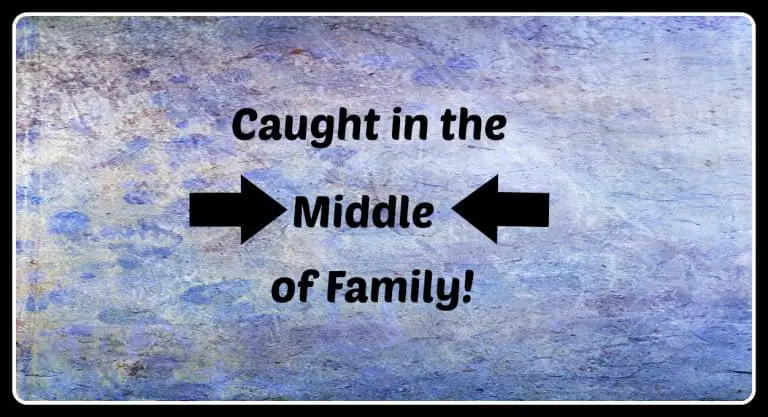 Caught in the Middle of Family – Part 1