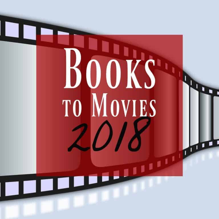 Books Being Made Into Movies 2018 ~ What You’ll Want to Read Now